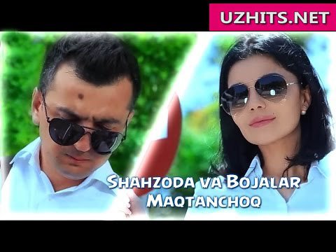 Shahzoda ft. Bojalar - Maqtanchoq (Official Hd Clip) | 2015