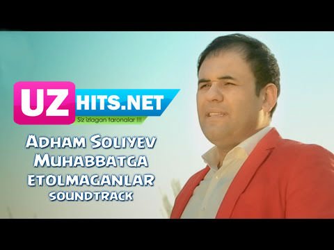 Adham Soliyev - Muhabbatga yetolmaganlar (soundtrack) (Official HD Clip)