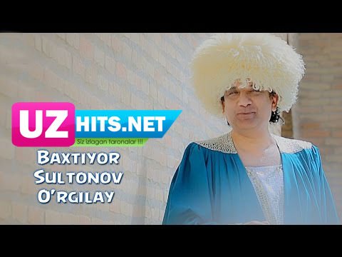Baxtiyor Sultonov - O'rgilay (HD Video)