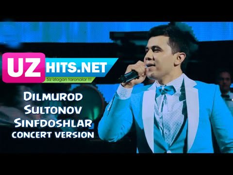 Dilmurod Sultonov - Sinfdoshlar (HD Video) (concert version)