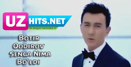 Botir Qodirov - Senga nima bo'ldi (Official HD Video)