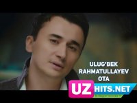 Ulug'bek Rahmatullayev - Ota (HD Clip) (2017)