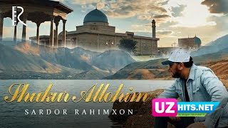 Sardor Rahimxon - Shukur Allohim (Ajr-loyihasi) (HD Clip)
